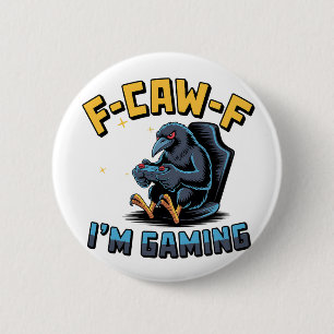F-Caw-F I'm Gaming Funny Raven Crow Meme   2 Inch Round Button