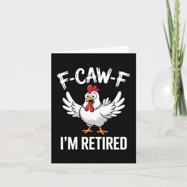 F-caw-f I'm Retired Chicken Lovers Humorous Retire Card (Front)