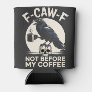 F-Caw-F Not Before My Coffee Funny Raven Crow Can Cooler