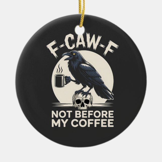 F-Caw-F Not Before My Coffee Funny Raven Crow  Ceramic Ornament (Front)