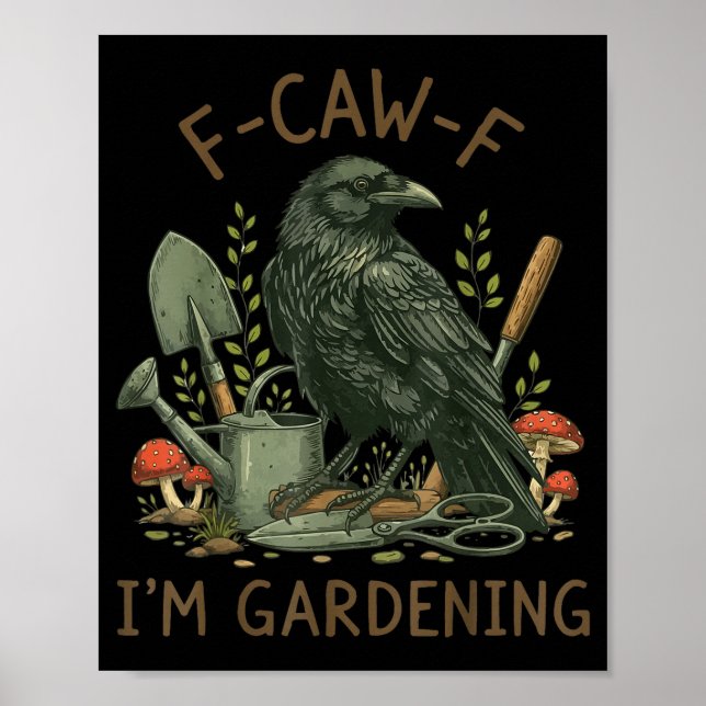 F-caw-f Raven Crow Funny Bird Humour I'm Gardening Poster (Front)