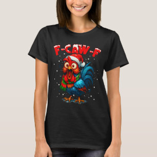 F Caw F Rooster Christmas Fcawf Chicken Whisperer  T-Shirt