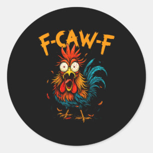 F Caw F Rooster Funny Bird Fcawf Chicken Coffee Classic Round Sticker