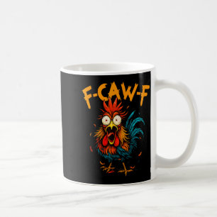F Caw F Rooster Funny Bird Fcawf Chicken Coffee Coffee Mug