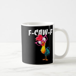 F Caw F Rooster Funny Bird Fcawf Chicken Whisperer Coffee Mug