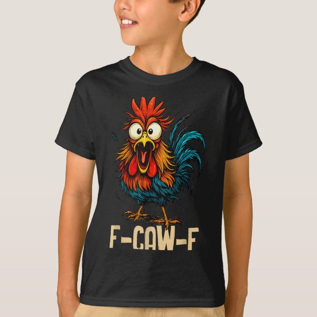 F Caw F Rooster Funny Bird Fcawf Chicken Whisperer T-Shirt (Front)