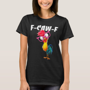 F Caw F Rooster Funny Bird Fcawf Chicken Whisperer T-Shirt