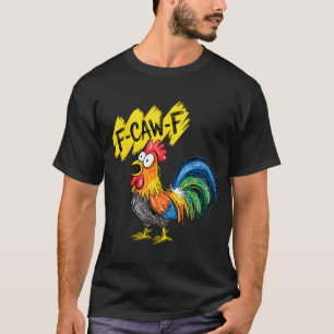 F Caw F Rooster Funny Bird Fcawf Chicken Whisperer T-Shirt