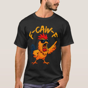 F Caw F Rooster Funny Bird Fcawf Chicken Whisperer T-Shirt