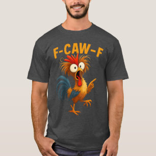F Caw F Rooster Funny Bird Fcawf Chicken Whisperer T-Shirt
