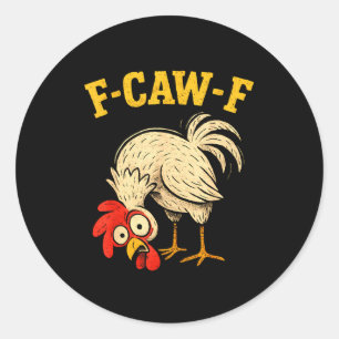 F Caw F Rooster Funny Fcawf Chicken Farm Bird Fawk Classic Round Sticker