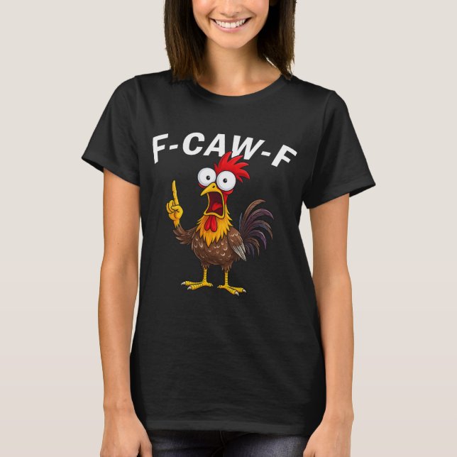 F Caw F Rooster Funny Fcawf Chicken Whisperer Fawk T-Shirt (Front)