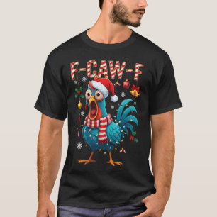 F-caw-f Rooster Meme Funny Chicken Fcawk Christmas T-Shirt