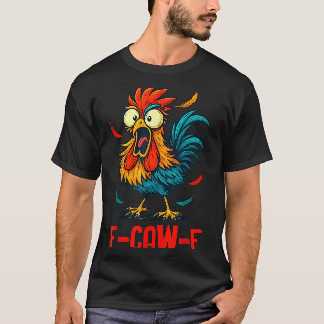 F-caw-f Rooster Meme Funny Chicken Humor Joke Fcaw T-Shirt (Front)