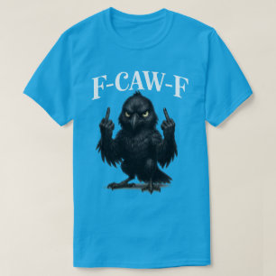 F Caw F Rooster meme l f caw f Crow Raven T-Shirt