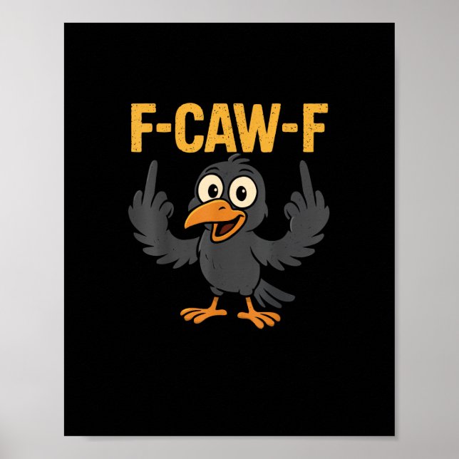 F Caw F Sarcastic Crow Meme Humor Design Poster (Front)