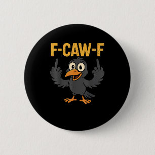 F-Caw-F Sarcastic Joke Funny Crow Meme Humor 2 Inch Round Button