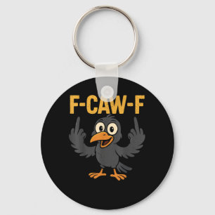 F-Caw-F Sarcastic Joke Funny Crow Meme Humor Keychain