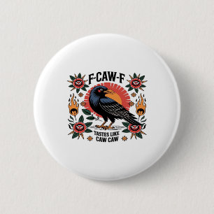 F Caw F Tastes Like Caw Caw Funny Quote 2 Inch Round Button