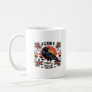 F Caw F Tastes Like Caw Caw Funny Quote Coffee Mug