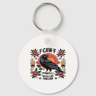 F Caw F Tastes Like Caw Caw Funny Quote Keychain
