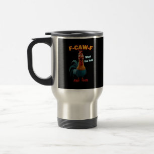 F-Caw-F The Funny Chicken Humour F-Caw-F Rooster Travel Mug