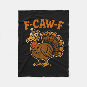 F Caw F Turkey Thanksgiving Funny Gobble Fcawf Gob Fleece Blanket