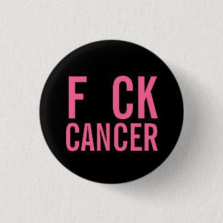 F CK  CANCER 1 INCH ROUND BUTTON