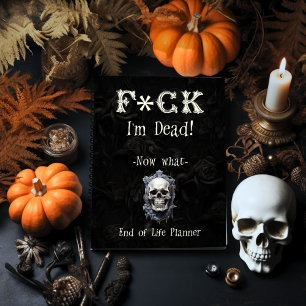 F*ck I'm Dead End of Life Planner Notebook