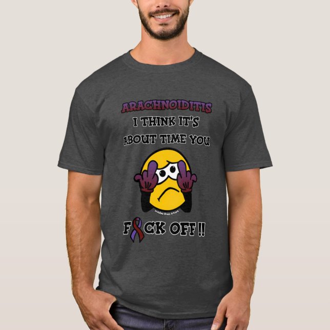 F#CK OFF...Arachnoiditis T-Shirt (Front)