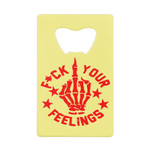 F*CK Your Feelings #USAPatriotGraphics © Credit Card Bottle Opener