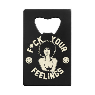 F*CK Your Feelings #USAPatriotGraphics © Credit Card Bottle Opener