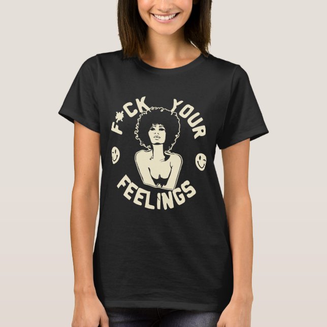 F*CK Your Feelings  #USAPatriotGraphics  © T-Shirt (Front)