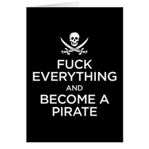 f*** everything and become a pirate