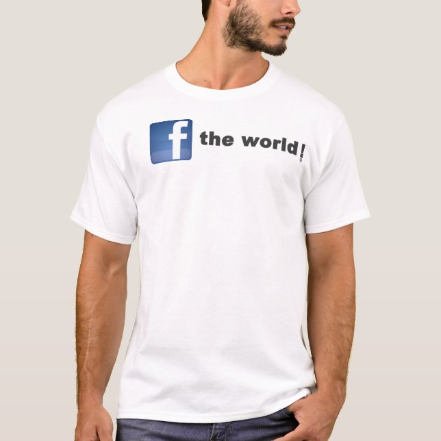 f (facebook) the world! T-Shirt (Front)