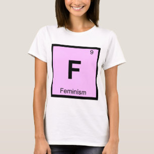 F - Feminism Philosophy Chemistry Symbol T-Shirt
