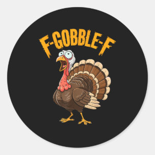 F-gobble-f Funny Thanksgiving Turkey Humor Men Wom Classic Round Sticker