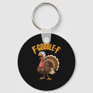 F-gobble-f Funny Thanksgiving Turkey Humor Men Wom Keychain