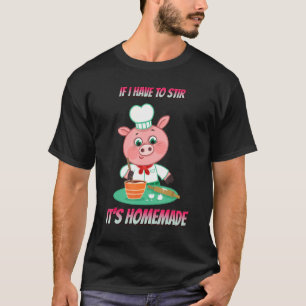 F I Have To Stir It's Homemade Funny Sayings Graph T-Shirt