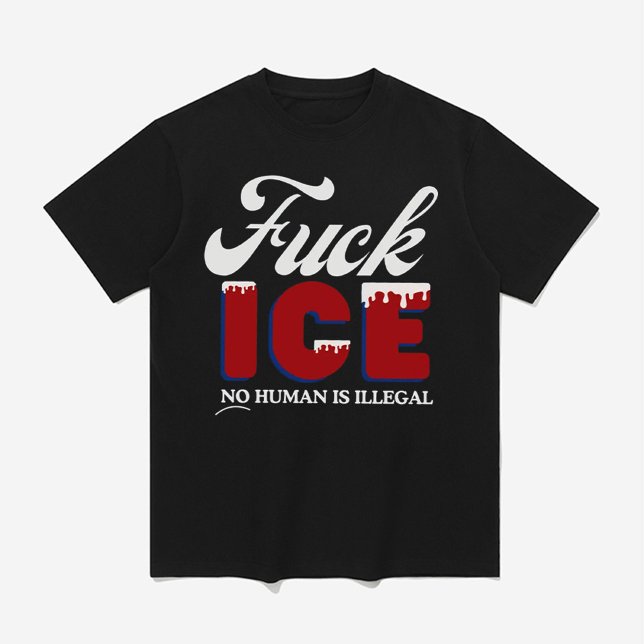'F*** ICE - No Human Is Illegal  T-Shirt (Creator Uploaded)