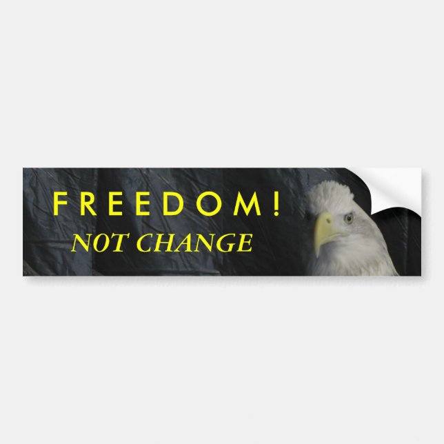 F R E E D O M ! Not Change Bumper Sticker (Front)