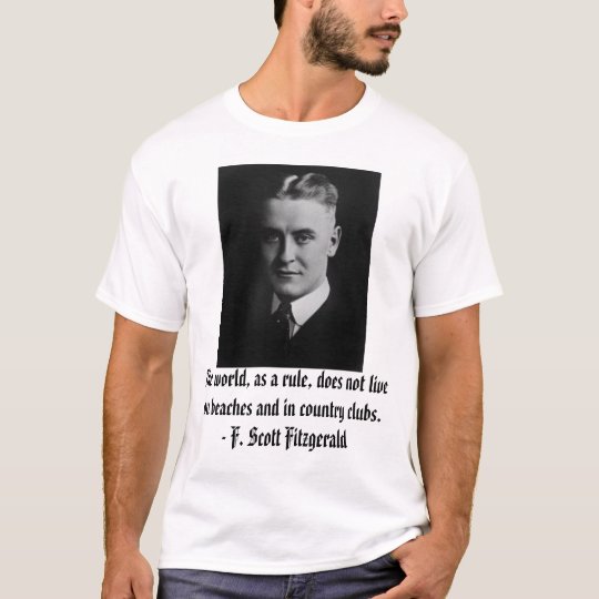 F. Scott Fitzgerald, The world, as a rule, does... T-Shirt