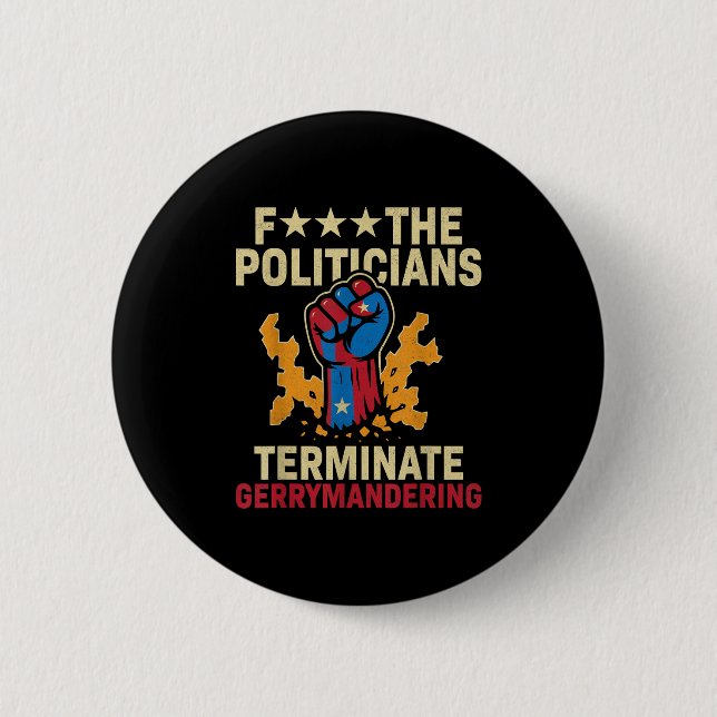 F The Politicians Terminate Gerrymandering  2 Inch Round Button (Front)