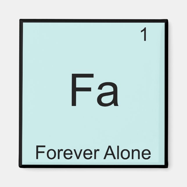 Fa - Forever Alone Funny Element Meme Chemistry Magnet (Front)