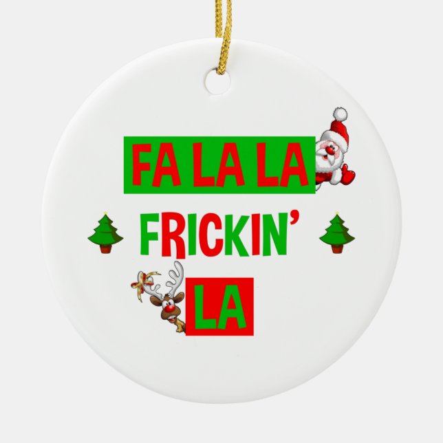 Fa La La Frickin' La Funny Holiday Christmas Ceramic Ornament (Front)