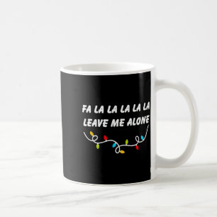 Fa La La La La La Leave Me Alone Funny Christmas G Coffee Mug