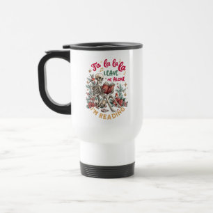 Fa La La La Leave Me Alone I'm Reading Travel Mug