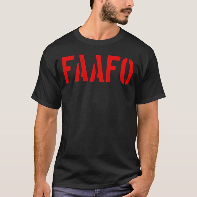 FAAFO - F Around And Find Out  T-Shirt (Front)