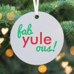 Fab Yule Ous | Fabulous Christmas Stylish Fun Fab Metal Ornament<br><div class="desc">Funny,  stylish "Fab yule ous!" fabulous quote christmas tree ornament in modern typography in fun festive red and green on a pale blue grey background in a modern minimalist style! The reverse is in a complementary colour,  the name and year can be easily personalized for a wonderful christmas ornament!</div>