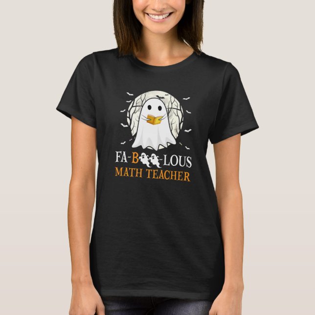 Faboolous Math Teacher Halloween Teacher Cute Ghos T-Shirt (Front)
